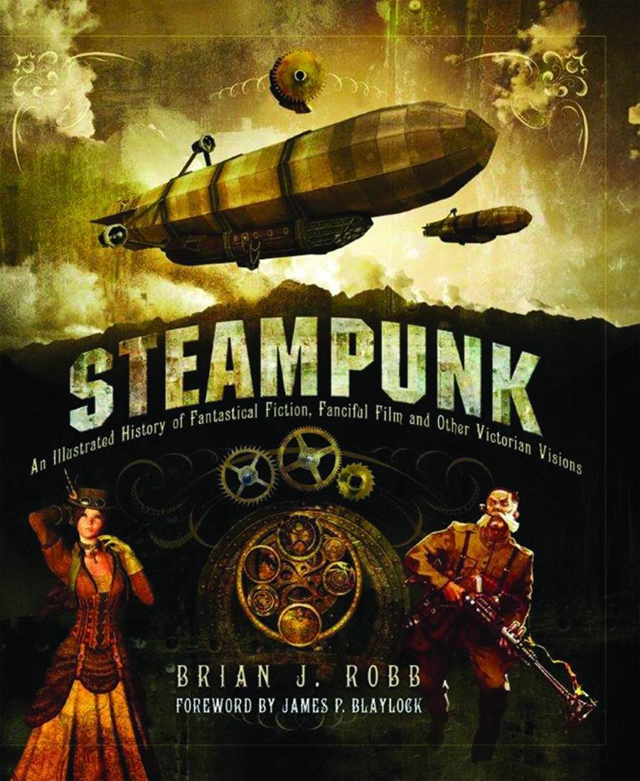 Steampunk An Illustrated History Of Fantastical Fiction Fanciful Film And Other Victorian Visions SC