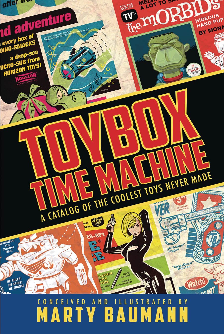 Toybox Time Machine A Catalog Of The Coolest Toys Never Made HC