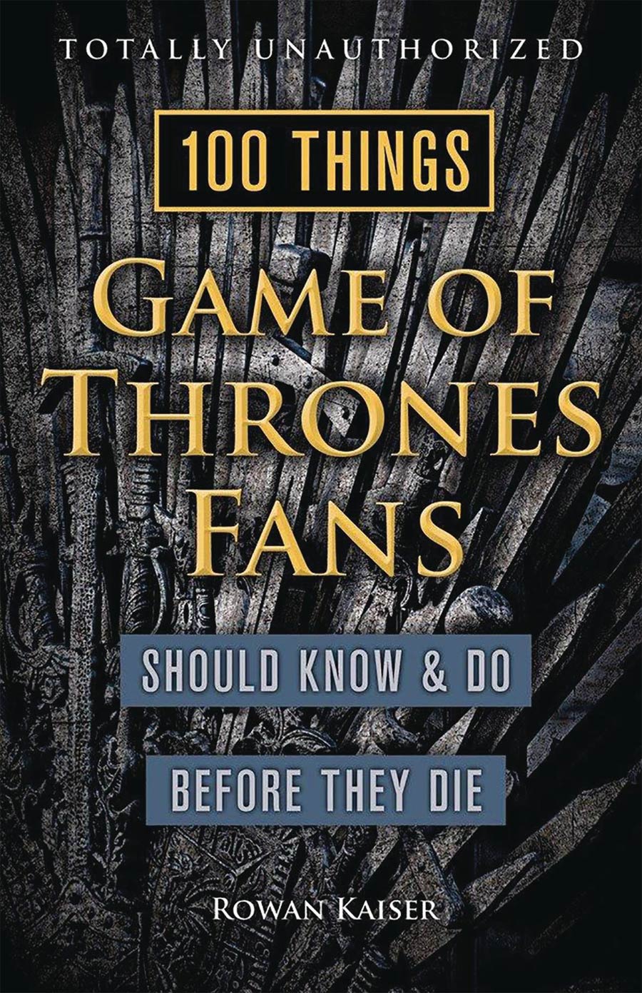 100 Things Game Of Thrones Fans Should Know & Do Before They Die SC