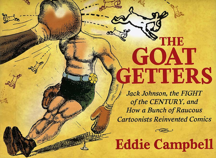 Goat Getters Jack Johnson The Fight Of The Century And How A Bunch Of Raucous Cartoonists Reinvented Comics HC