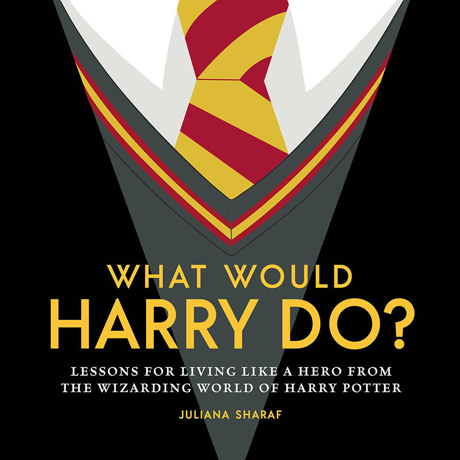 What Would Harry Do Lessons For Living Like A Hero From The Wizarding World Of Harry Potter HC