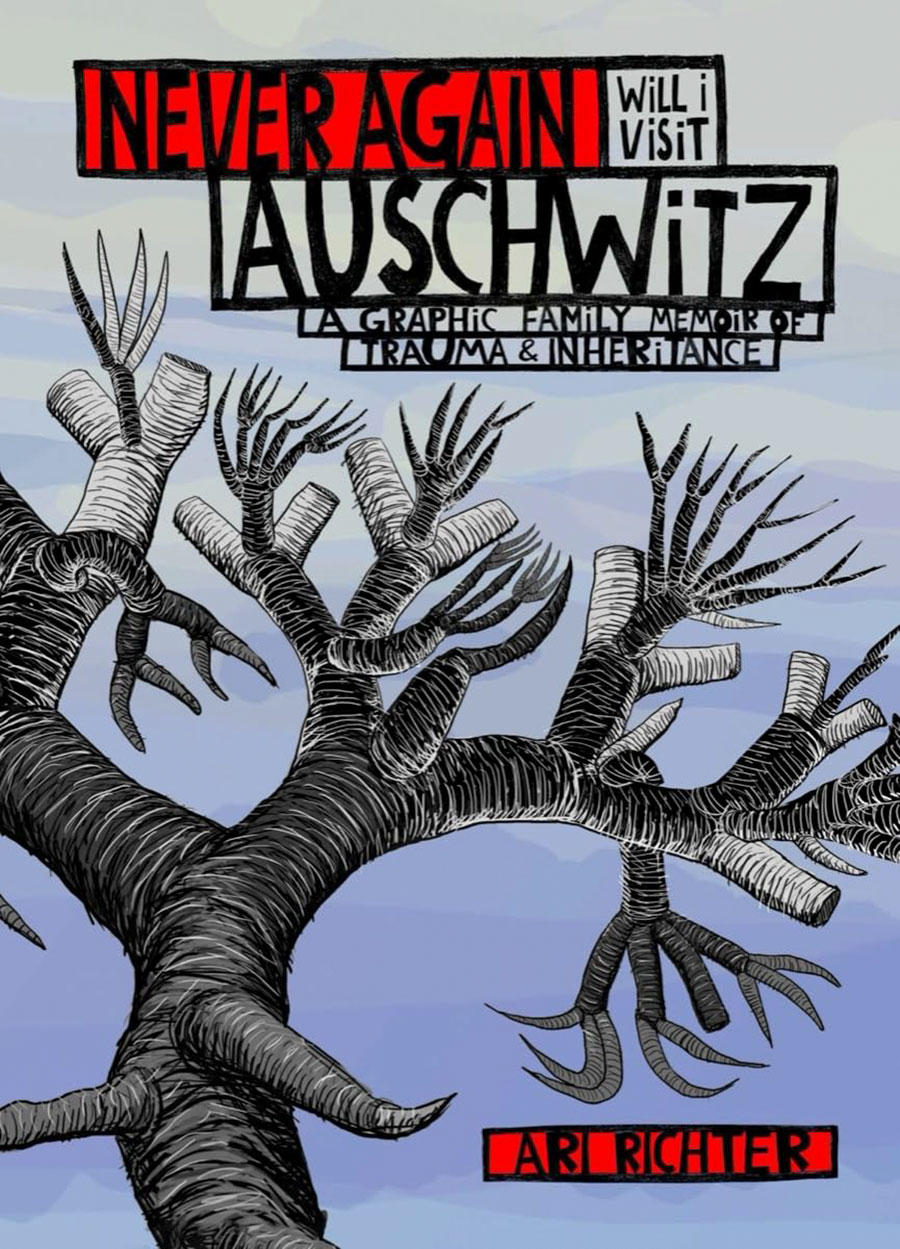 Never Again Will I Visit Auschwitz A Graphic Family Memoir Of Trauma & Inheritance HC