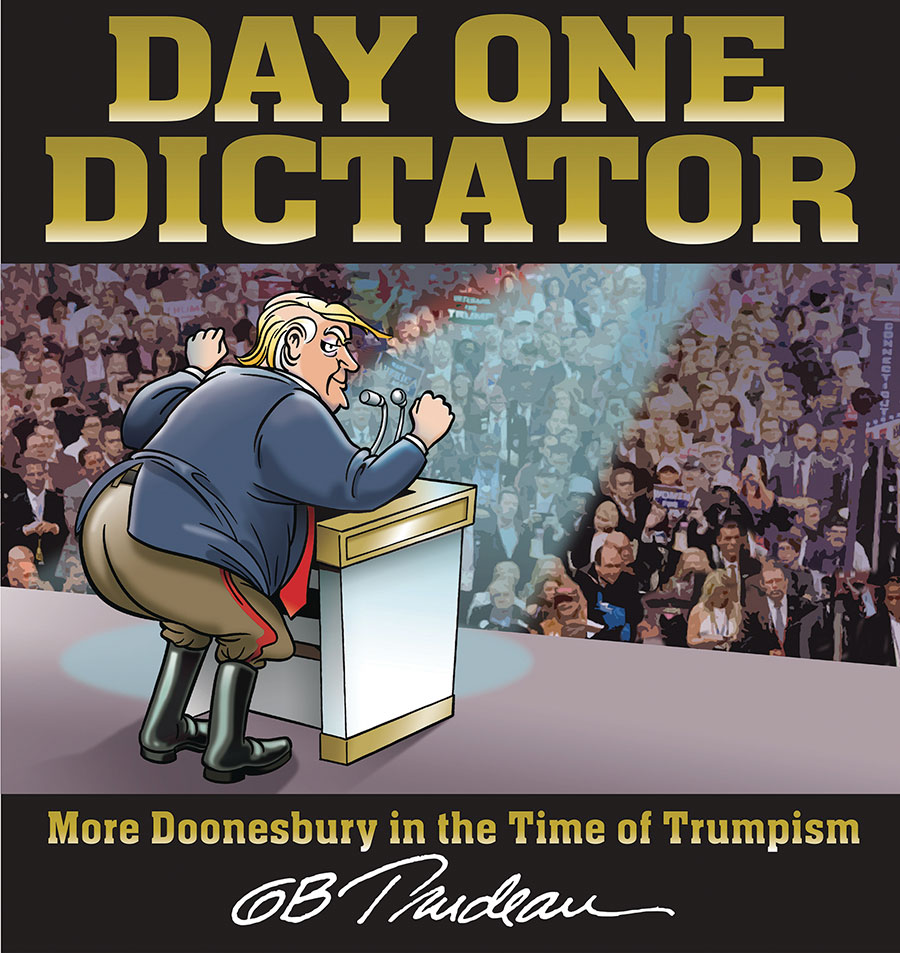 Day One Dictator More Doonesbury In The Time Of Trumpism TP