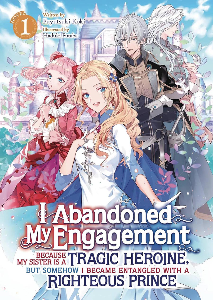 I Abandoned My Engagement Because My Sister Is A Tragic Heroine But Somehow I Became Entangled With A Righteous Prince Light Novel Vol 1