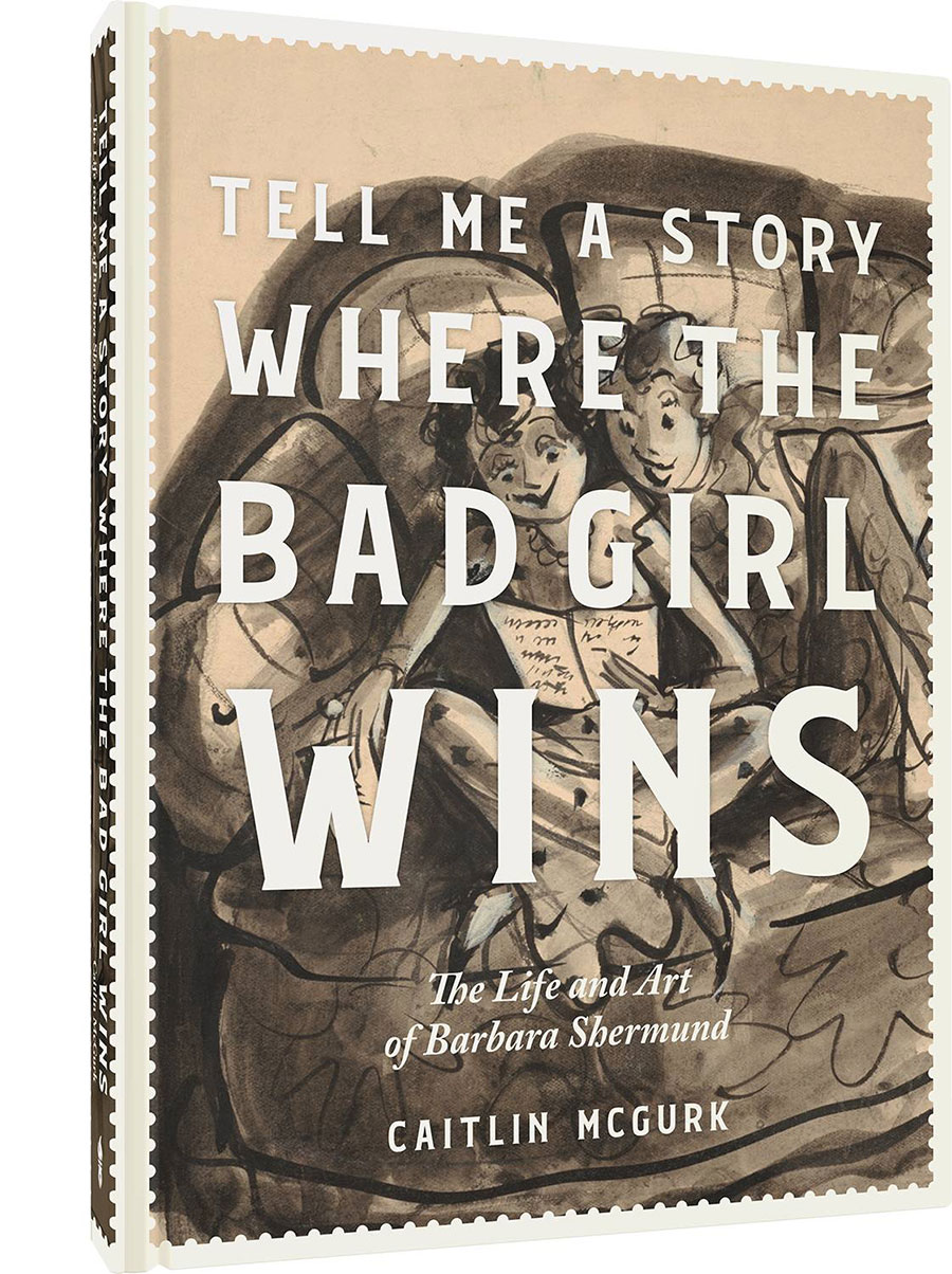 Tell Me A Story Where The Bad Girl Wins The Life And Art Of Barbara Shermund HC