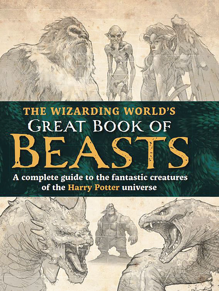 Wizarding Worlds Great Book Of Beasts A Complete Guide To The Fantastic Creatures Of The Harry Potter Universe HC