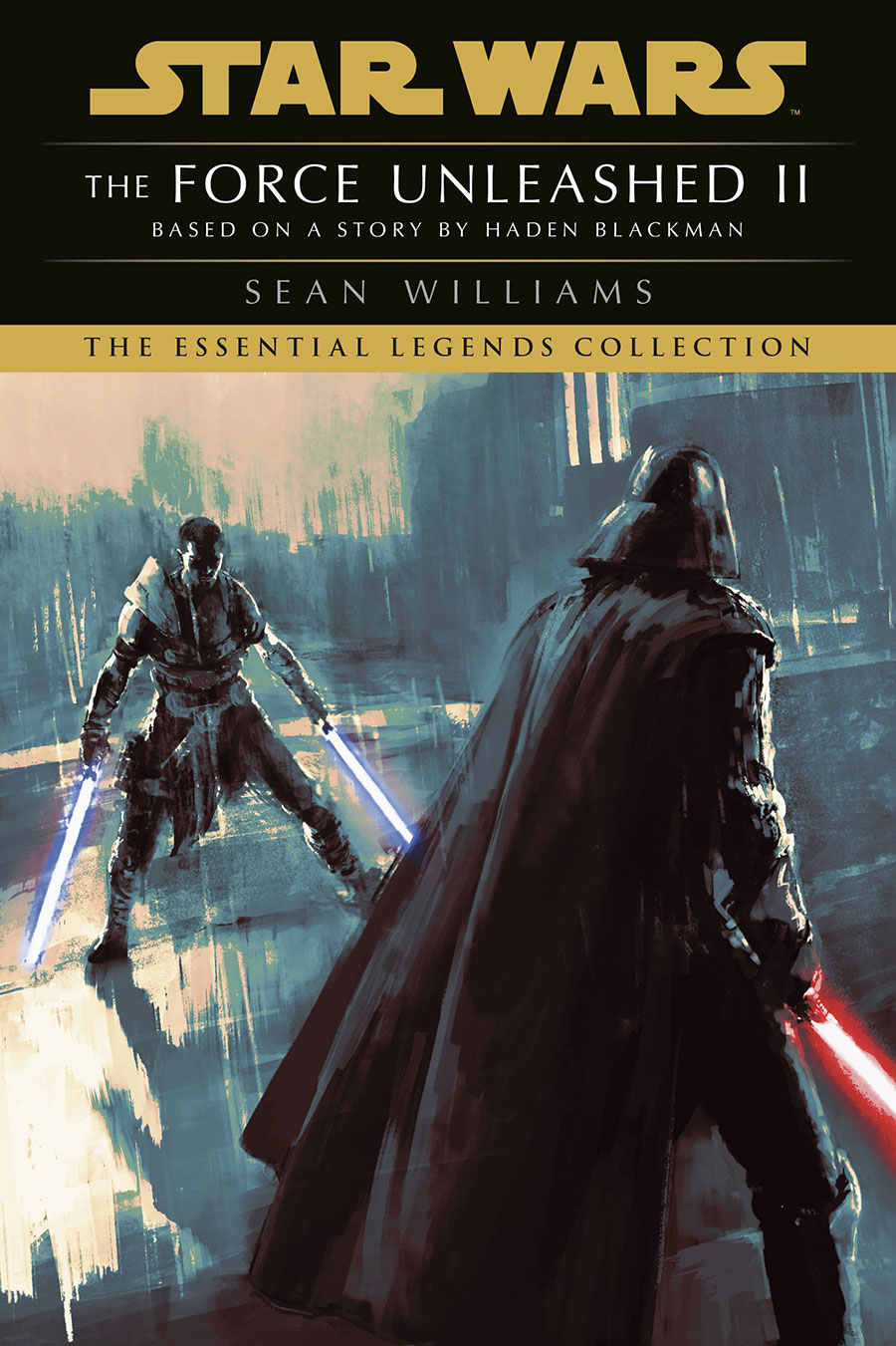 Star Wars Essential Legends Collection The Force Unleashed II Based On A Story By Haden Blackman Novel TP